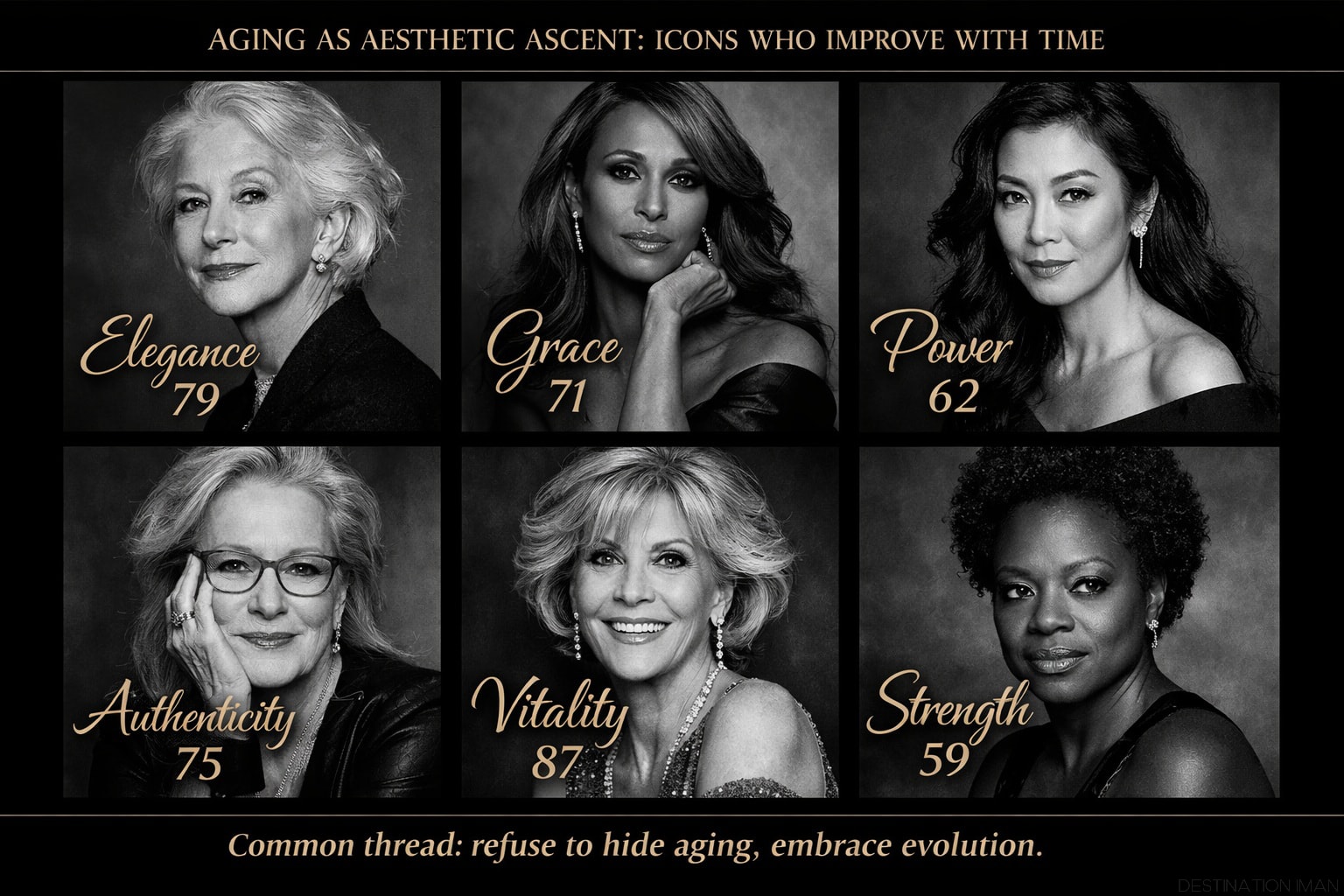 Grid of six celebrities aging gracefully: Helen Mirren 79 (elegance), Iman 71 (grace), Michelle Yeoh 62 (power), Meryl Streep 75 (authenticity), Jane Fonda 87 (vitality), Viola Davis 59 (strength)